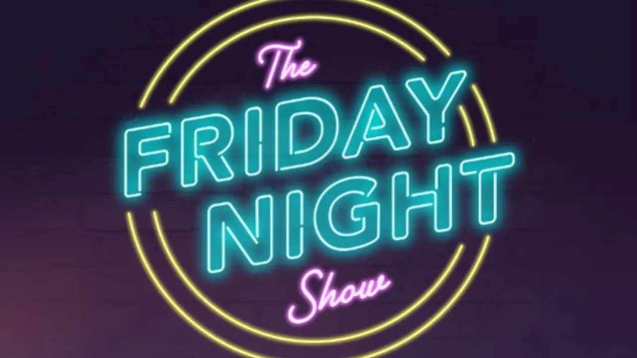 THE FRIDAY NIGHT SHOW!