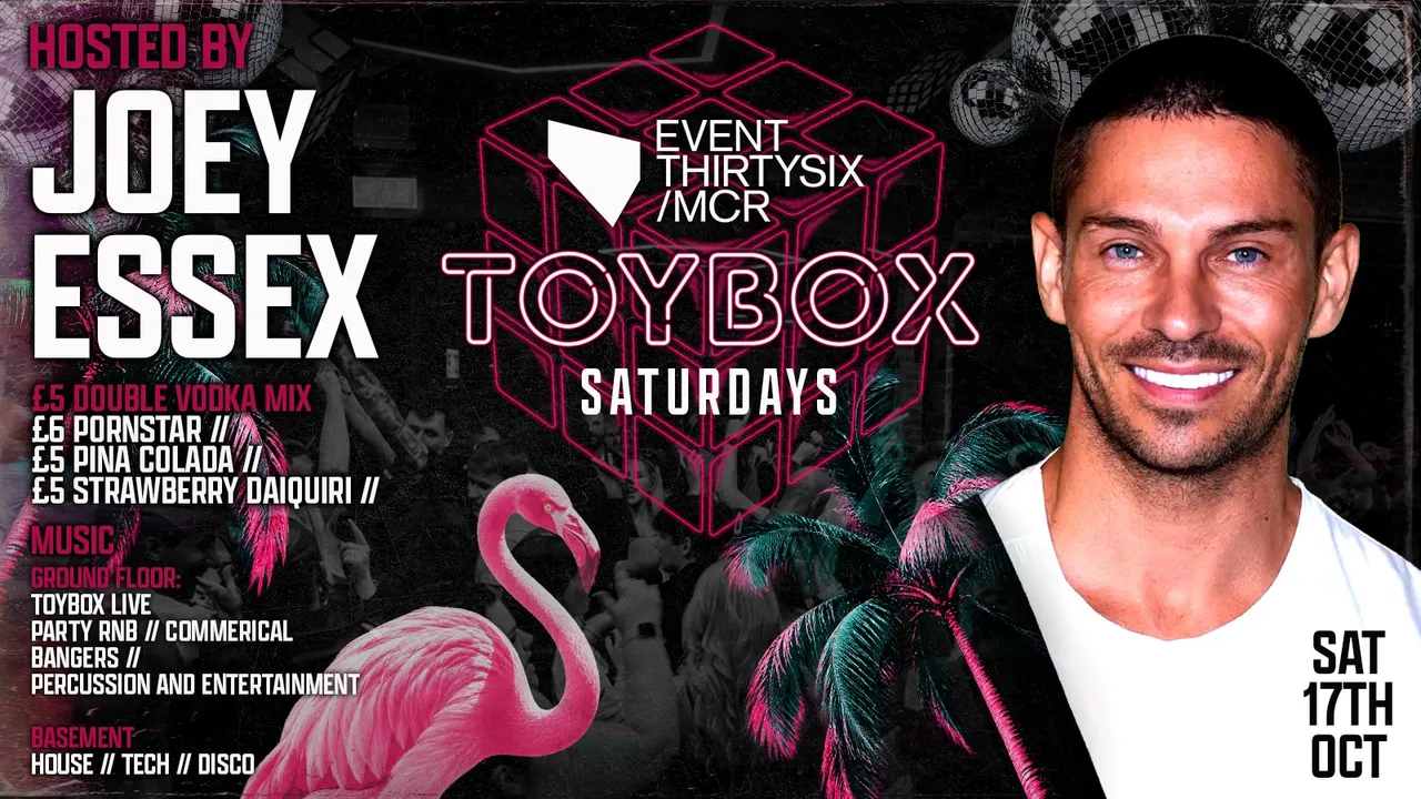 TOYBOX SATURDAYS - HOSTED BY JOEY ESSEX 🪩🪅🧸 - MANCHESTER'S STUDENT SATURDAY NIGHTS @ THE BRAND NEW EVENT30SIX