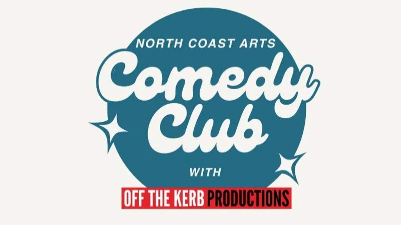 North Coast Arts & Off The Kerb Comedy Club present