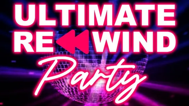 Ultimate Rewind Party!