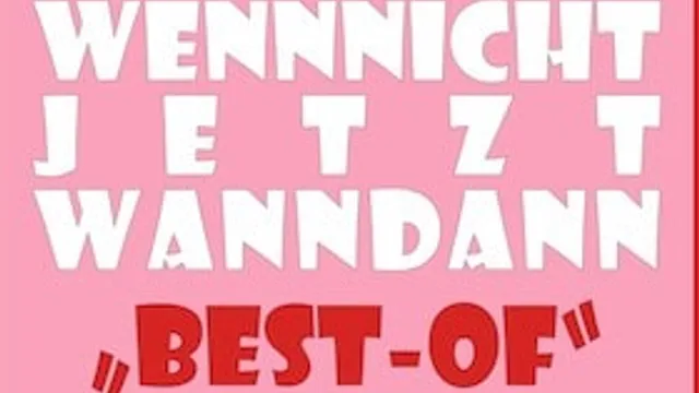 Wennnichtjetztwanndann Best-of - Premiere