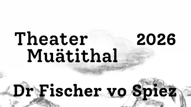 Theater Muotathal 2026 "Dr Fischer vo Spiez"
