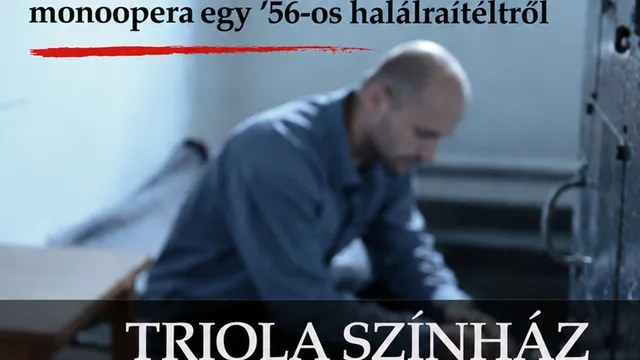 56 PERC / '56-os halálraítélt utolsó napjait feldolgozó monoopera