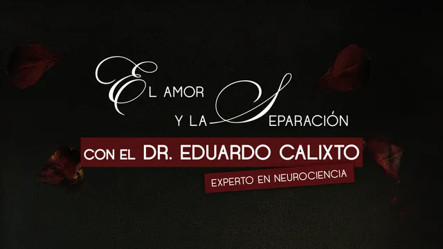 El Amor y la Separación Con el Dr. Eduardo Calixto