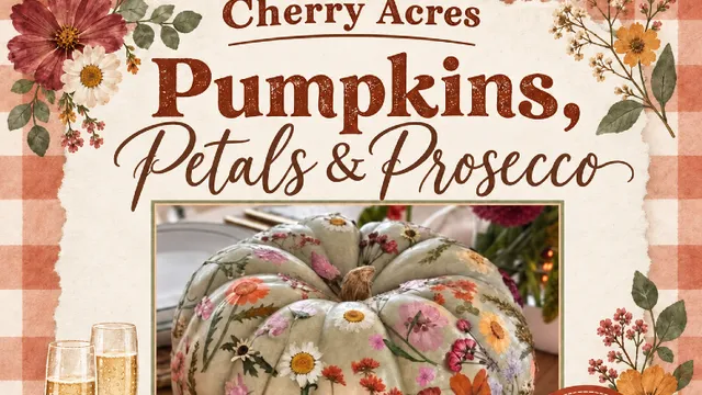 Pumpkins, Petals & Prosecco at Cherry Acres