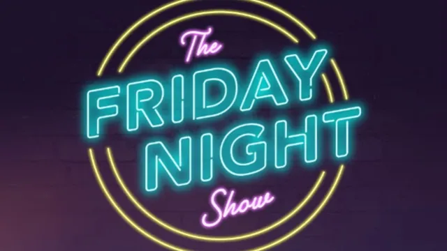 THE FRIDAY NIGHT SHOW!