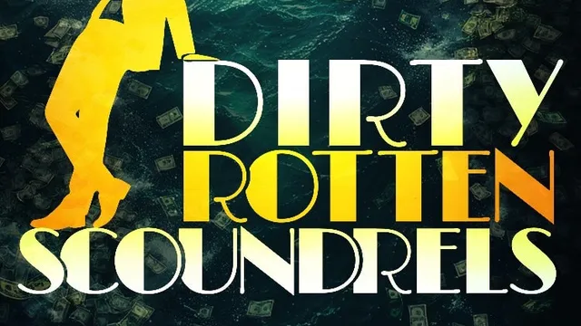 DIRTY ROTTEN SCOUNDRELS