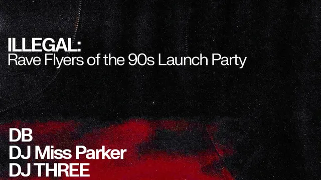 ILLEGAL: Rave Flyers of the 90s Launch Party: DB, DJ Miss Parker, DJ Three, S4M23