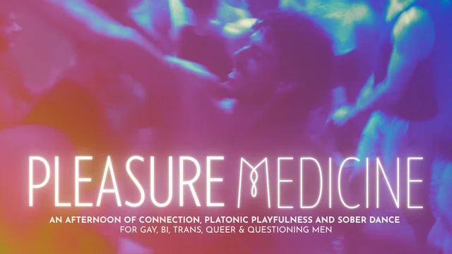 Pleasure Medicine: A Gathering For Connection, Community & Sober Dance