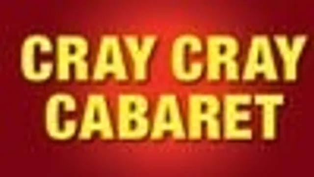 Cray Cray Cabaret - Tuesday 27th October