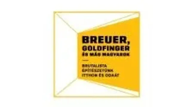 Breuer, Goldfinger és más magyarok. Brutalista építészetünk itthon és odaát
