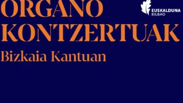 Ciclo Organo Kontzertuak 2026: "BIZKAIA KANTUAN. Katedral handietatik Jauregira"