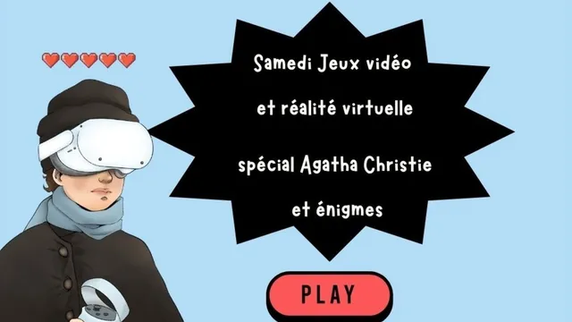 Samedi jeux vidéo et réalité virtuelle : enquêtes et énigmes