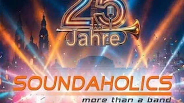 SOUNDAHOLICS - 25 Jahre  - Musik die verbindet. Party , die bleibt.