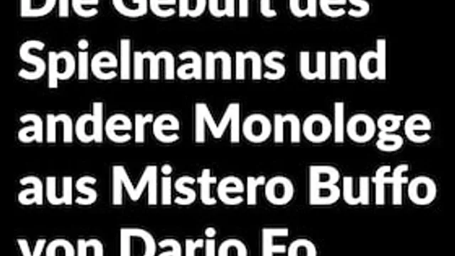 Die Geburt des Spielmanns und andere Monologe aus Mistero Buffo - Kostprobe (Ganzes Stück/hlber Preis); Stückeinführung 19:30 Uhr