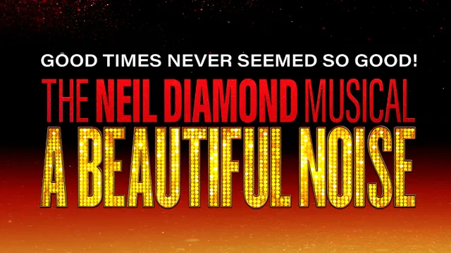 A Beautiful Noise: The Neil Diamond Musical