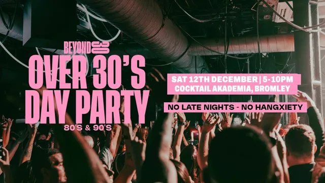 80s & 90s Over 30s Daytime Clubbing - BROMLEY🕺🏽