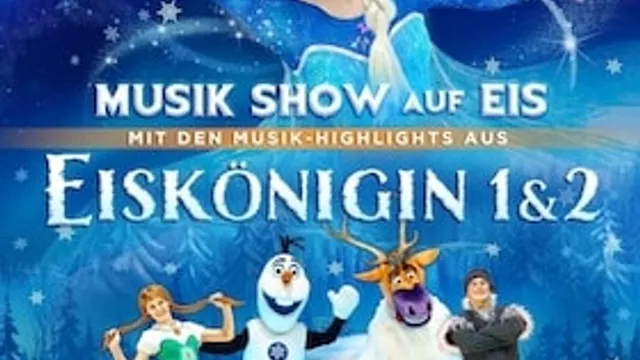 Eiskönigin 1 & 2 - Musik Show auf Eis! - Mit den Musik Highlights u.a. aus Frozen 1 & 2!