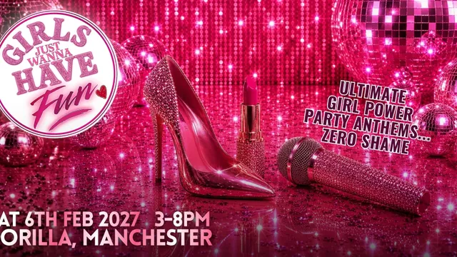 Girls Just Wanna Have Fun - Manchester