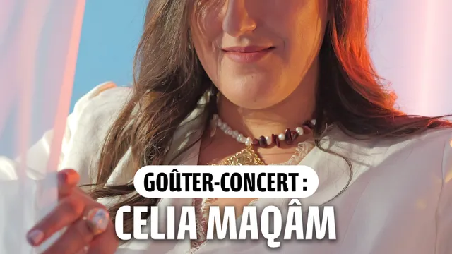 GOÛTER-CONCERT : CELIA MAQÂM