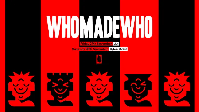 KOKO Electronic x The Moment: WhoMadeWho (Fri 27th, Live) / (Sat 28th, Hybrid DJ Set)