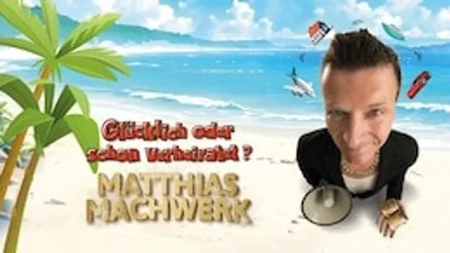 Matthias Machwerk - Glücklich oder schon verheiratet?