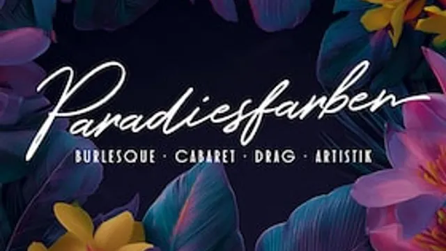 Paradiesfarben - Die Burlesque-, Drag- und Cabaret-Nacht