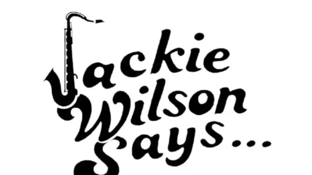 Jackie Wilson Says