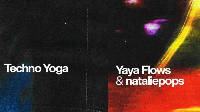 Techno Yoga with Yaya Flows & nataliepops
