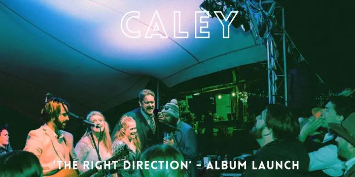 CALEY - 'THE RIGHT DIRECTION' - ALBUM LAUNCH