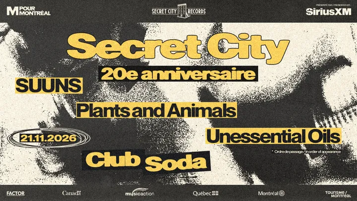 SECRET CITY - 20E ANNIVERSAIRE | SUUNS, PLANTS AND ANIMALS, UNESSENTIAL OILS