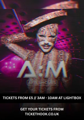 A:M AFTER HOURS FRIDAYS FROM 3AM @ LIGHTBOX 23RD OCTOBER