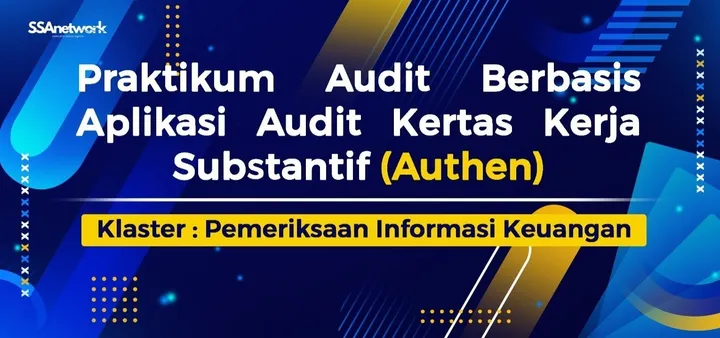 Praktikum Audit Berbasis Aplikasi Audit Kertas Kerja Substantif (Authen) & Uji Kompetensi BNSP