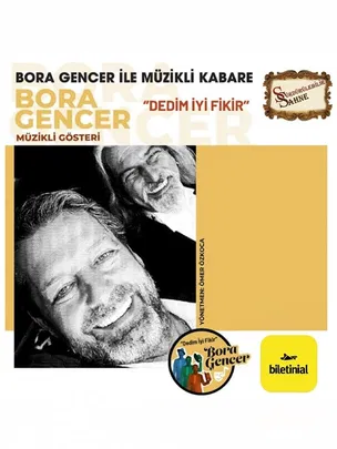 Bora Gencer ile Müzikli Kabare "Dedim İyi Fikir"
