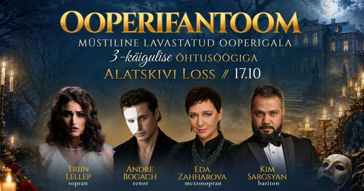Ooperifantoom - müstiline ooperigala 3-käigulise õhtusöögiga salapärases mōisamiljöös. Triin Lellep. Eda Zahharova. Andre Bogach. Stanislav Sheljahhovski