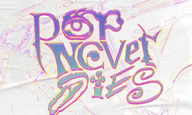 Pop Never Dies!