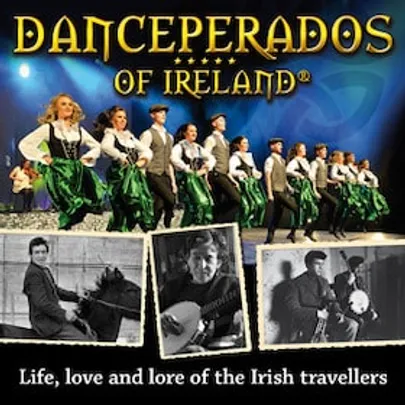 Danceperados of Ireland - Life, love and lore of the Irish Travellers Tour