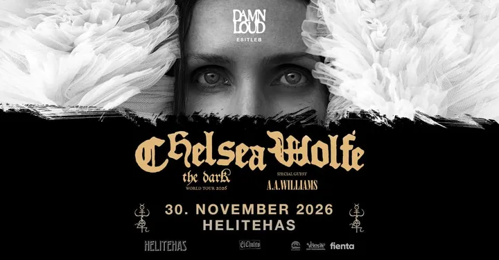 Chelsea Wolfe (US), A.A Williams (UK) • 30.11 • Helitehas