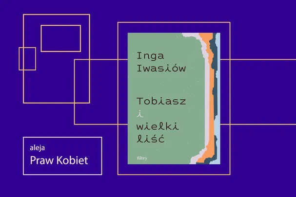 ALEJA PRAW KOBIET „Tobiasz i wielki liść” – spotkanie autorskie z Ingą Iwasiów
