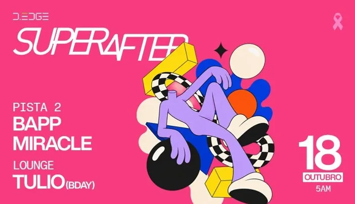 SUPERAFTER D-EDGE SP pres.: P2: BAPP. MIRACLE // LOUNGE: TULIO (BDAY)