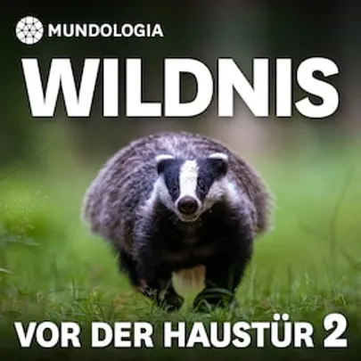 MUNDOLOGIA: Wildnis vor der Haustür 2