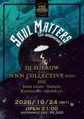 Soul Matters 12th anniversary 【GUEST】DJ SUBROW, NNN COLLECTIVE (SOUL)