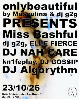 onlybeautiful by Masculina & dj g2g presents: Miss Bashful live