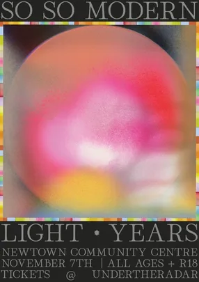 So So Modern - Light Years EP Relief Show (R18 - 6:30pm)