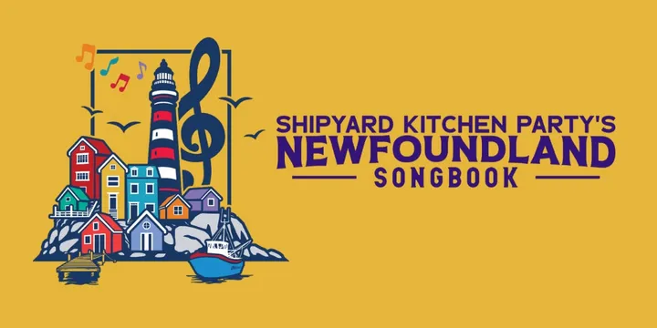 Newfoundland Songbook by Shipyard Kitchen Party (4pm Show)