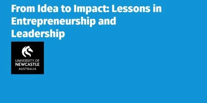 From Idea to Impact: Lessons in Entrepreneurship and Leadership