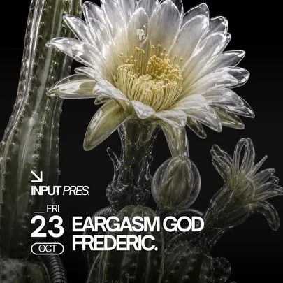 INPUT pres EARGASM GOD & FREDERIC