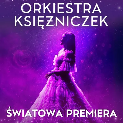 Orkiestra Księżniczek - Koncert Wiedeński 5 (PREMIERA) - IMPREZA KONTRAHENTA ZEWNĘTRZNEGO