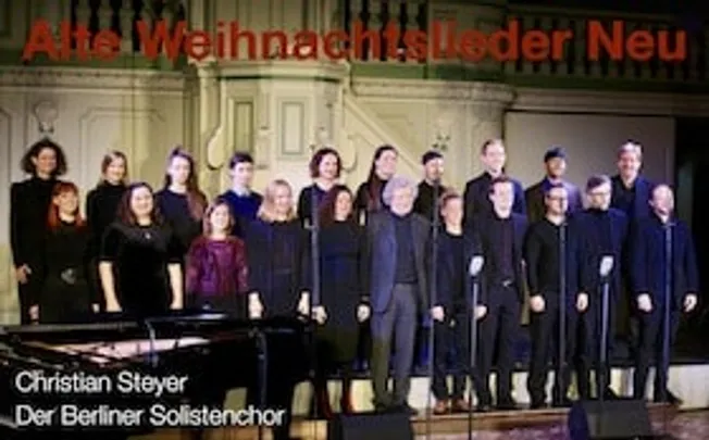Alte Weihnachtslieder Neu · Christian Steyer & Der Berliner Solistenchor - Alte Weihnachtslieder Neu - Chemnitz, Markuskirche