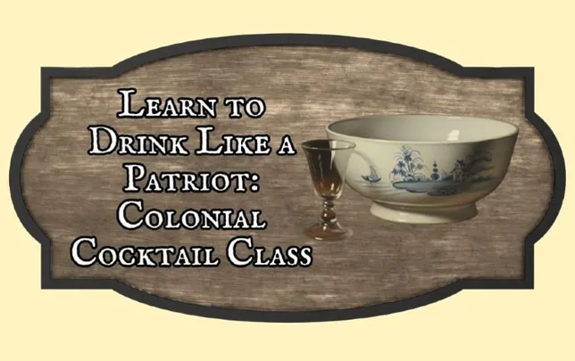 "Learn to Drink Like a Patriot: Colonial Cocktail Class" with Tony Shahan